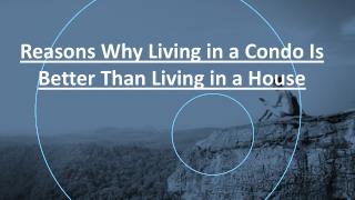 Various Reasons Why Living in a Condo Is A Better Choice