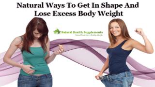 Natural Ways To Get In Shape And Lose Excess Body Weight