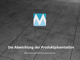 Die Abwicklung der Produktpäsentation - Meine Produktvisualisierung