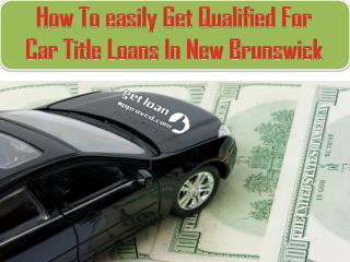 Easily get qualified for car title loans in New Brunswick