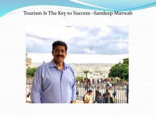 Tourism Is The Key to Success –Sandeep Marwah