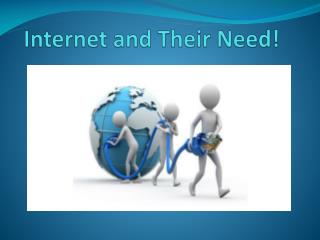 Internet and Their Need!