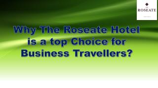 Why The Roseate Hotel is a top Choice for Business Travellers?
