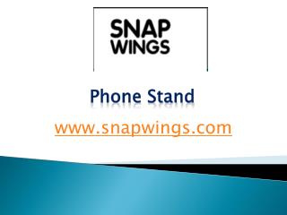 Phone Stand - snapwings.com