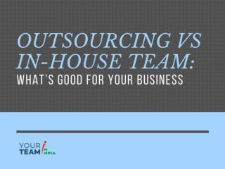 Outsourcing vs in house team whats good for your business
