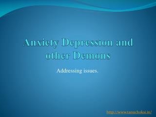 Anxiety Depression and other demons