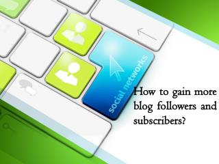 How to gain more blog followers and subscribers?