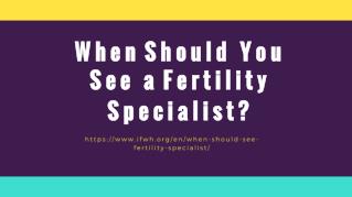 When Should You See a Fertility Specialist