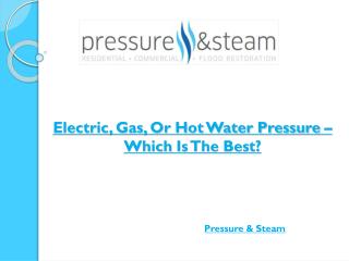 Electric, Gas, Or Hot Water Pressure – Which Is The Best?