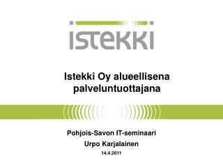 Pohjois-Savon IT-seminaari Urpo Karjalainen 14.4.2011