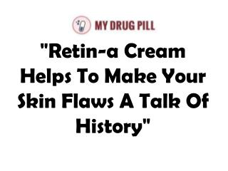 Retin A 0.05% Tretinoin Cream | Mydrugpill
