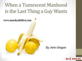 When a Tumescent Manhood is the Last Thing a Guy Wants