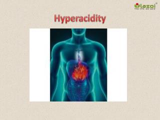 Hyperacidity: Symptoms, causes and treatment