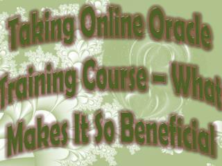 Taking Online Oracle Training Course – What Makes It So Beneficial