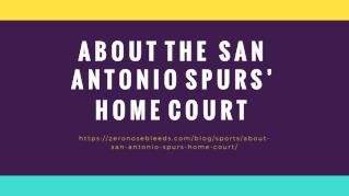 About the San Antonio Spurs’ Home Court