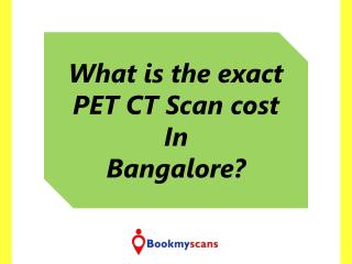 50% Discount - Know the exact PET CT Scan cost in Bangalore