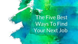 The Five Best Ways To Find Your Next Job