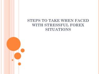 Steps to Take When Faced with Stressful Forex Situations
