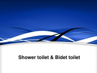 Shower toilet & bidet toilet