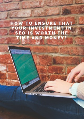 How to Ensure that Your Investment in SEO is Worth the Time and Money?