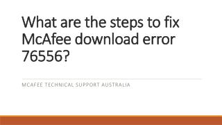 What are the steps to fix McAfee download error 76556?