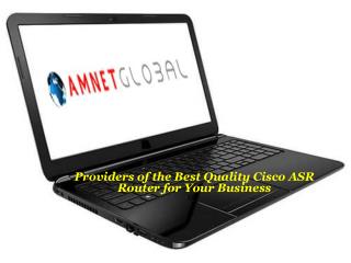 Providers of the Best Quality Cisco ASR Router for Your Business