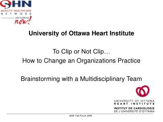 University of Ottawa Heart Institute To Clip or Not Clip… How to Change an Organizations Practice Brainstorming with a
