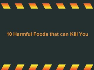 10 Harmful Foods that can Kill You