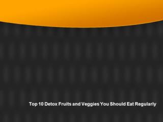 Top 10 Detox Fruits and Veggies You Should Eat Regularly
