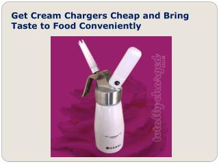 Get Cream Chargers Cheap and Bring Taste to Food Conveniently