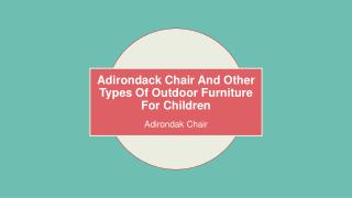 Adirondack Chair And Other Types Of Outdoor Furniture For Children