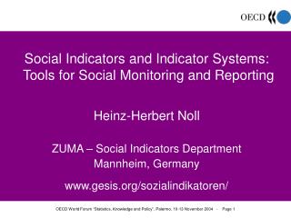 Social Indicators and Indicator Systems: Tools for Social Monitoring and Reporting Heinz-Herbert Noll ZUMA – Social Ind