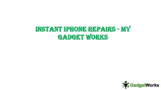 Instant iPhone Repairs – My Gadget Works