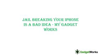 Jail Breaking your iPhone is a bad idea