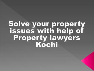 Solve your property issues with help of Property lawyers Kochi