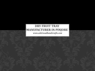 Dry Fruit Tray Manufacturer in Pinjore | Ashirwad handicrafts