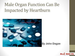 Male Organ Function Can Be Impacted by Heartburn