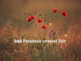 Das Paradoxe unserer Zeit