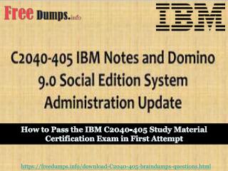 IBM C2040-405 Exam Braindumps | Validate your IBM C2040-405 Certification Exam with Updated IBM C2040-405 Study Material