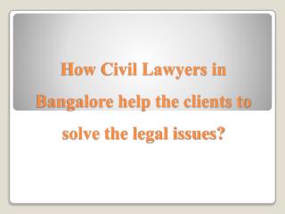 How Civil Lawyers in Bangalore help the clients to solve the legal issues?