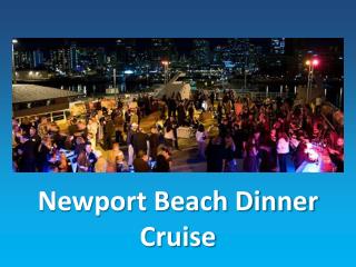 Newport Beach Dinner Cruise - Gerry Goodman Real Estate