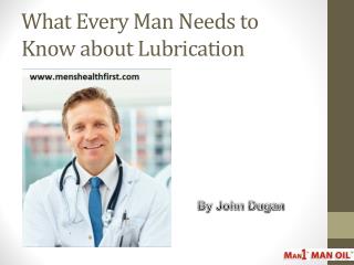 What Every Man Needs to Know about Lubrication