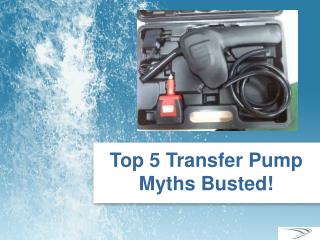 Top Five Transfer Pump Myths Busted