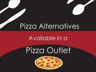 Pizza Alternatives Available in a Pizza Outlet