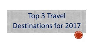 Top 3 Travel Destinations for 2017