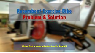 Recumbent Exercise Bike Problem & Solution