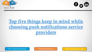 Top five things keep in mind while choosing push notifications service providers