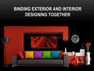 Binding Exterior and Interior Designing Together