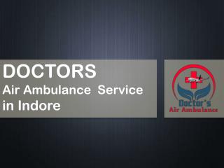 Doctors Air Ambulance Service in Indore– Leading Service Provider in India