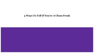 5 Ways To Tell If You’re A Clean Freak